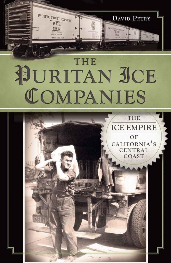 Puritan Ice Companies: The Ice Empire of California‘s Central Coast