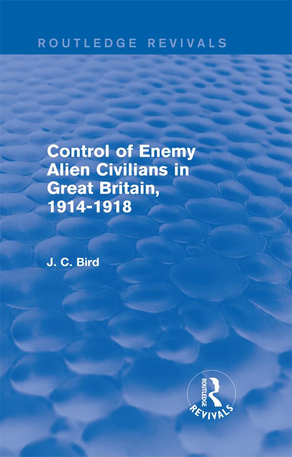 Control of Enemy Alien Civilians in Great Britain 1914-1918 (Routledge Revivals)