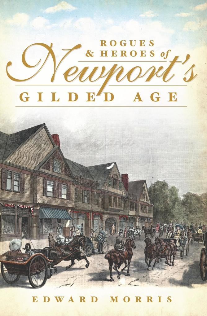 Rogues and Heroes of Newport‘s Gilded Age