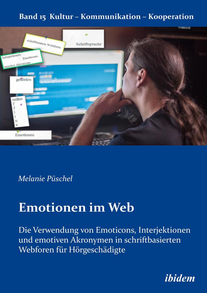 Emotionen im Web: Die Verwendung von Emoticons Interjektionen und emotiven Akronymen in schriftbasierten Webforen für Hörgeschädigte