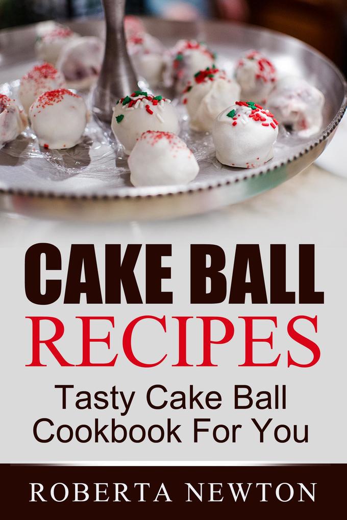 Cake Ball Recipes: Tasty Cake Ball Cookbook For You