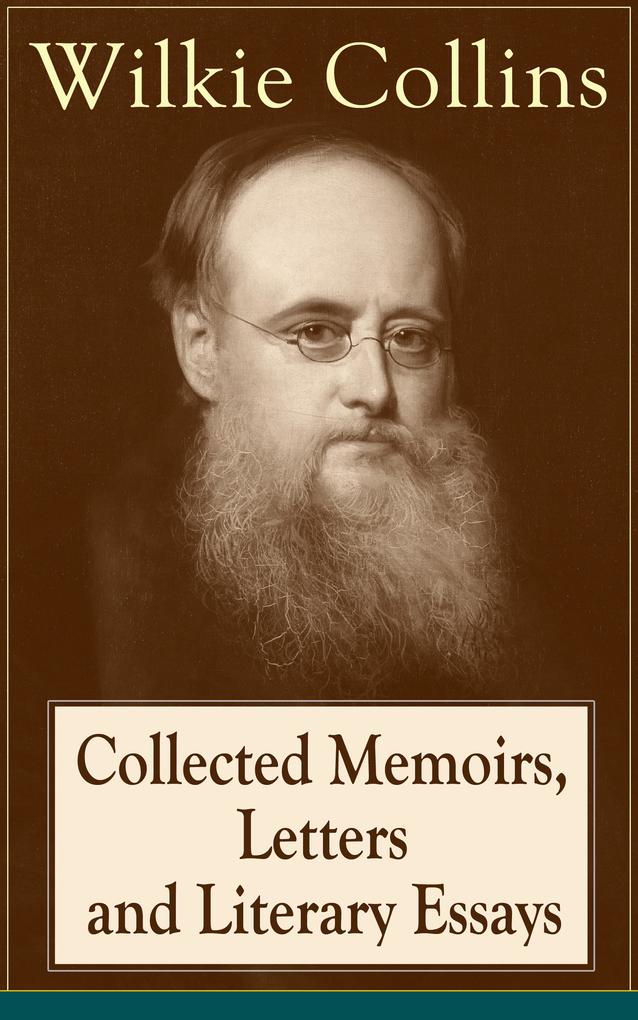 Collected Memoirs Letters and Literary Essays of Wilkie Collins