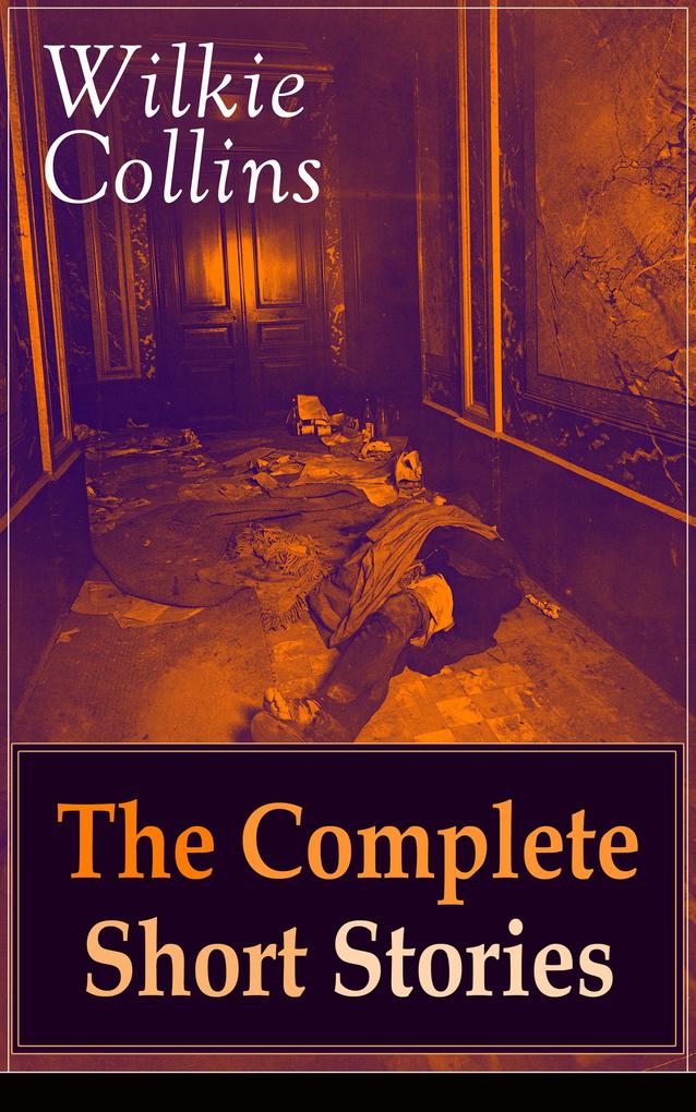 Wilkie Collins: The Complete Short Stories