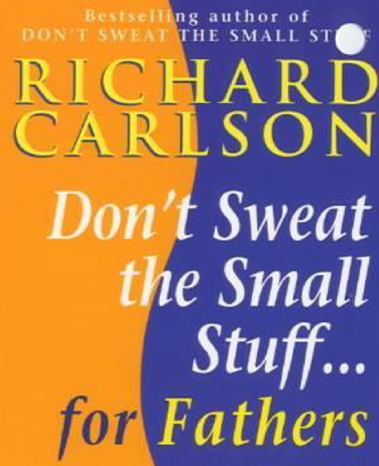 Don‘t Sweat the Small Stuff for Fathers