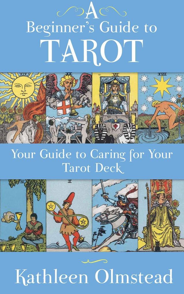 A Beginner‘s Guide To Tarot: Your Guide To Caring For Your Tarot Deck
