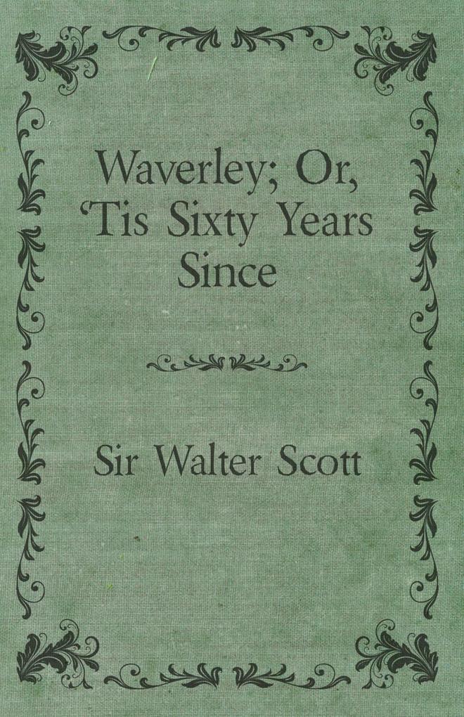 Waverley; Or 'Tis Sixty Years Since