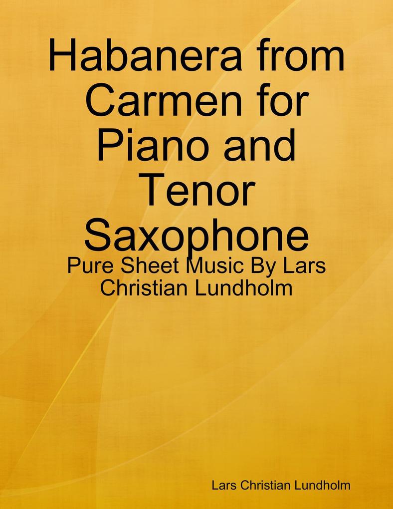 Habanera from Carmen for Piano and Tenor Saxophone - Pure Sheet Music By Lars Christian Lundholm