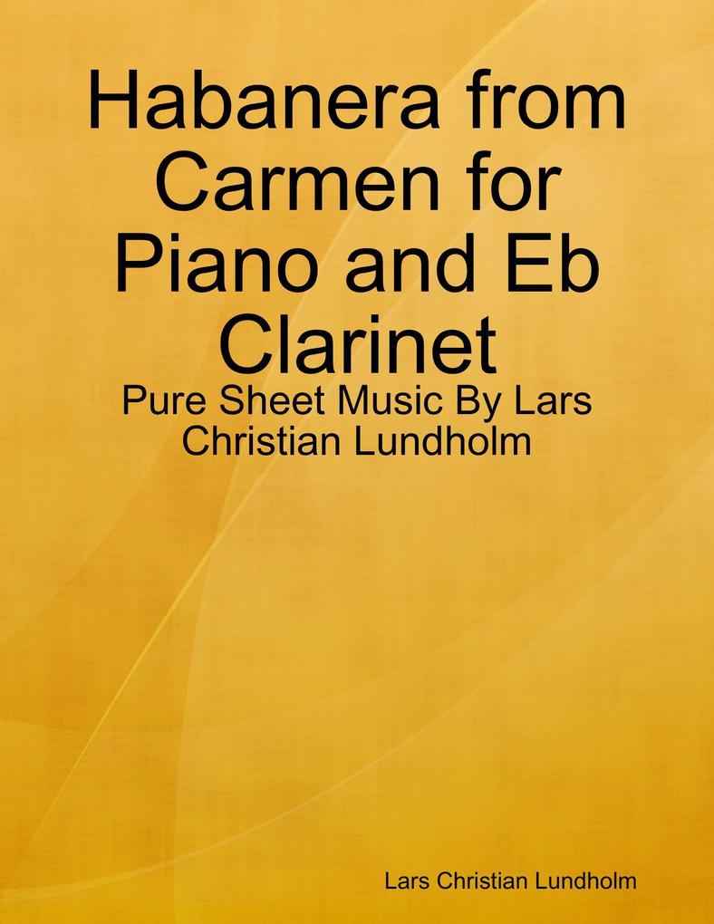 Habanera from Carmen for Piano and Eb Clarinet - Pure Sheet Music By Lars Christian Lundholm