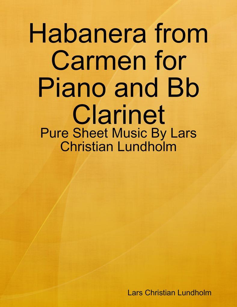 Habanera from Carmen for Piano and Bb Clarinet - Pure Sheet Music By Lars Christian Lundholm
