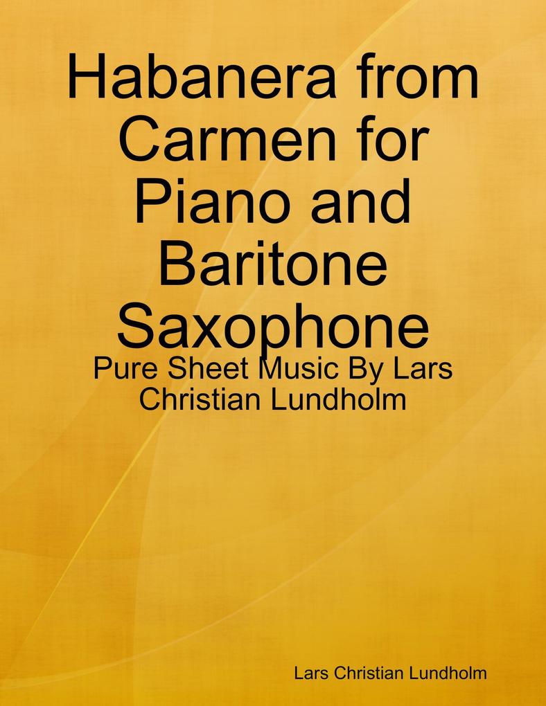Habanera from Carmen for Piano and Baritone Saxophone - Pure Sheet Music By Lars Christian Lundholm