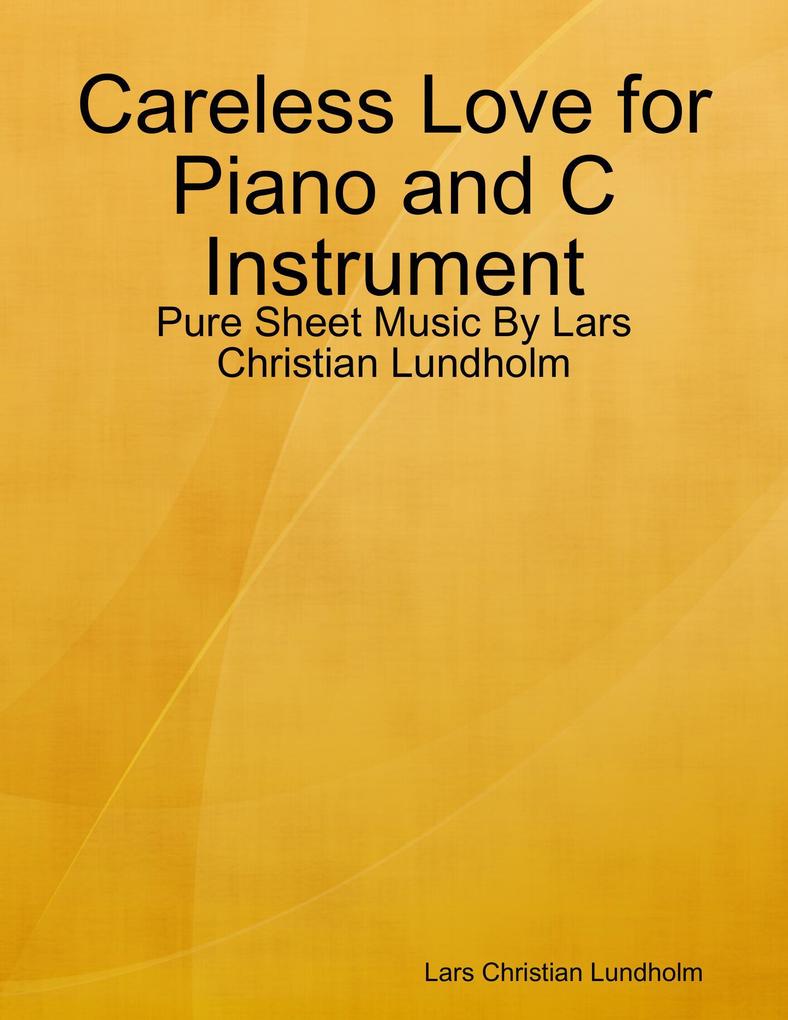 Careless Love for Piano and C Instrument - Pure Sheet Music By Lars Christian Lundholm