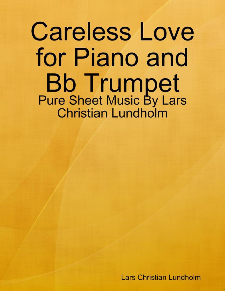 Careless Love for Piano and Bb Trumpet - Pure Sheet Music By Lars Christian Lundholm