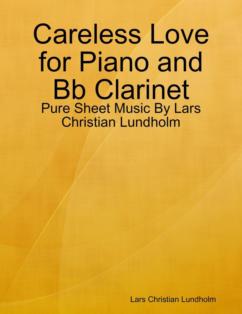 Careless Love for Piano and Bb Clarinet - Pure Sheet Music By Lars Christian Lundholm