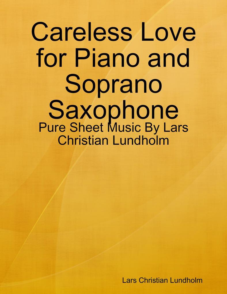 Careless Love for Piano and Soprano Saxophone - Pure Sheet Music By Lars Christian Lundholm