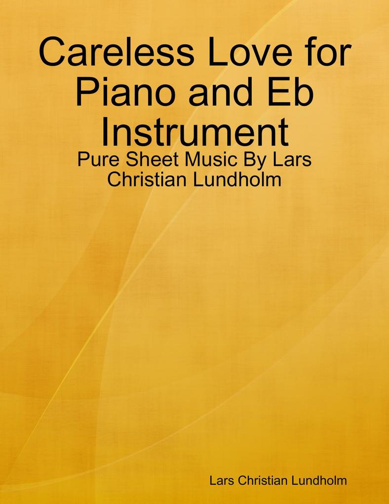Careless Love for Piano and Eb Instrument - Pure Sheet Music By Lars Christian Lundholm