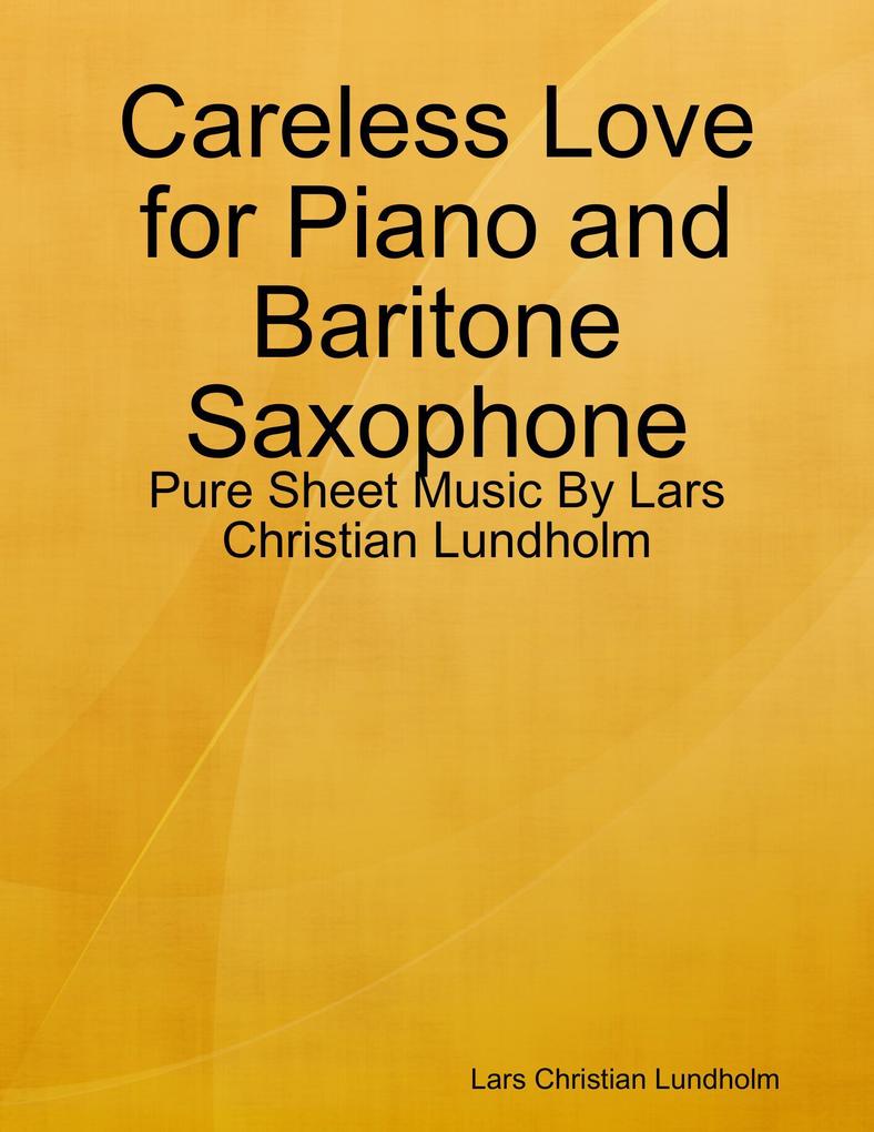 Careless Love for Piano and Baritone Saxophone - Pure Sheet Music By Lars Christian Lundholm