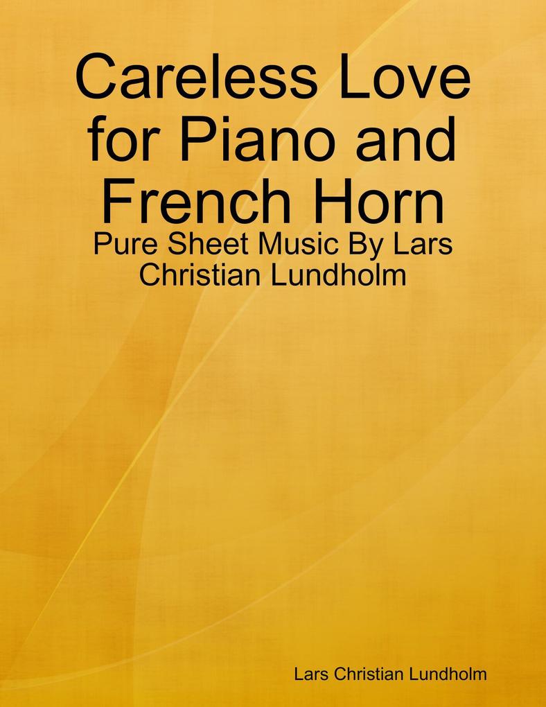 Careless Love for Piano and French Horn - Pure Sheet Music By Lars Christian Lundholm