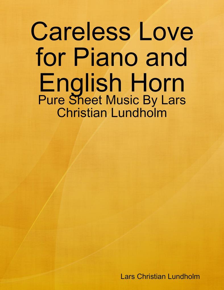 Careless Love for Piano and English Horn - Pure Sheet Music By Lars Christian Lundholm