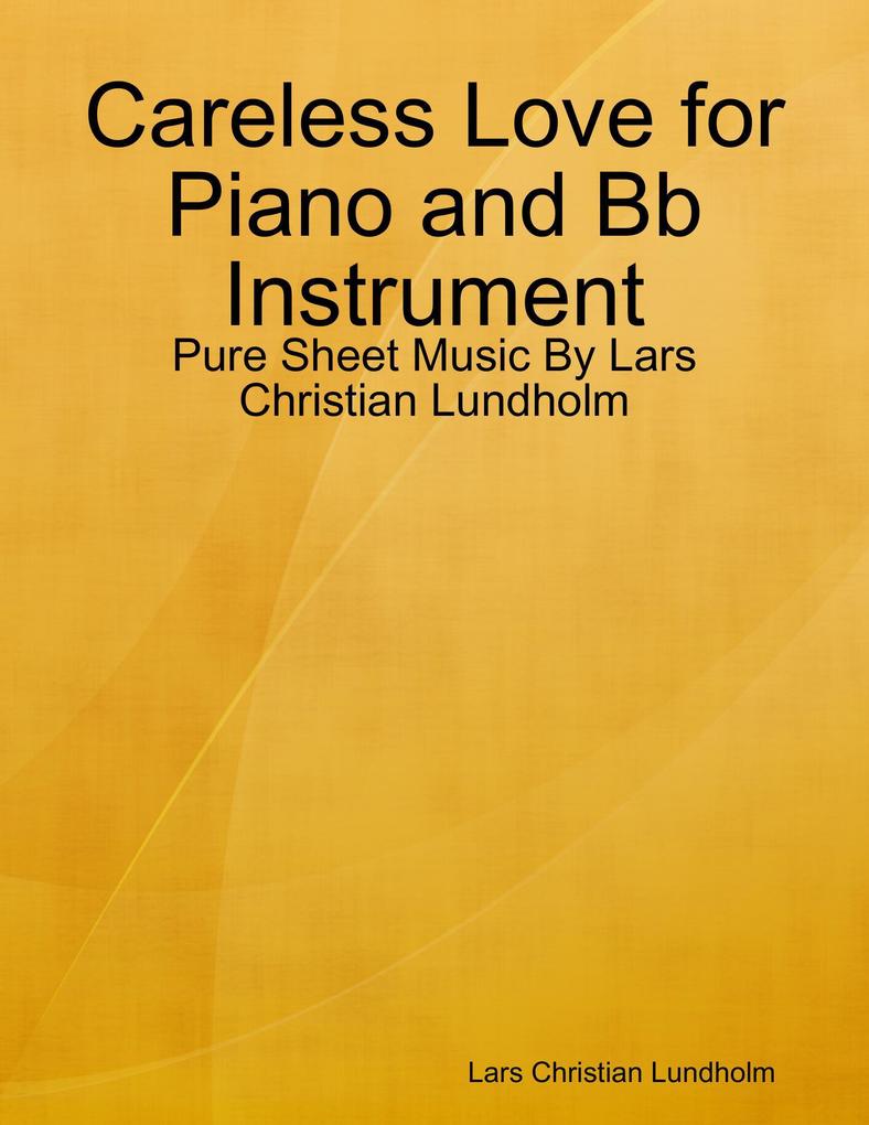 Careless Love for Piano and Bb Instrument - Pure Sheet Music By Lars Christian Lundholm