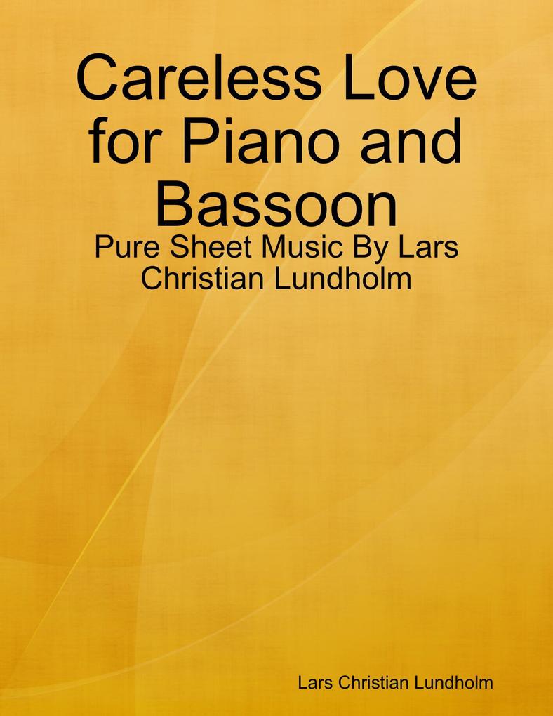 Careless Love for Piano and Bassoon - Pure Sheet Music By Lars Christian Lundholm