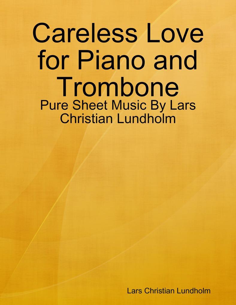 Careless Love for Piano and Trombone - Pure Sheet Music By Lars Christian Lundholm