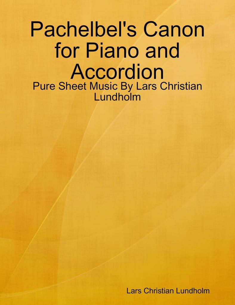 Pachelbel‘s Canon for Piano and Accordion - Pure Sheet Music By Lars Christian Lundholm