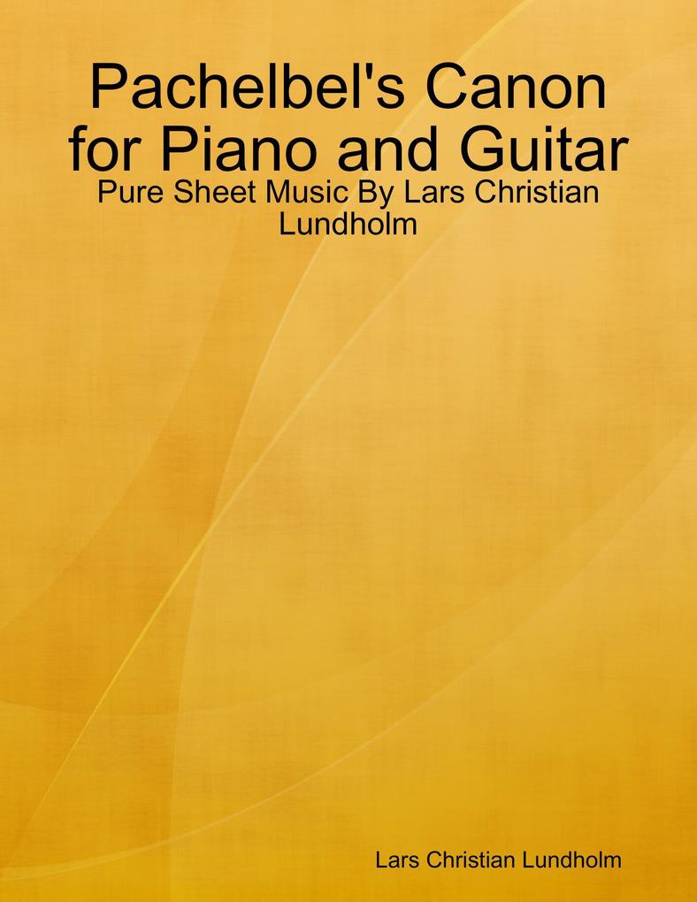 Pachelbel‘s Canon for Piano and Guitar - Pure Sheet Music By Lars Christian Lundholm