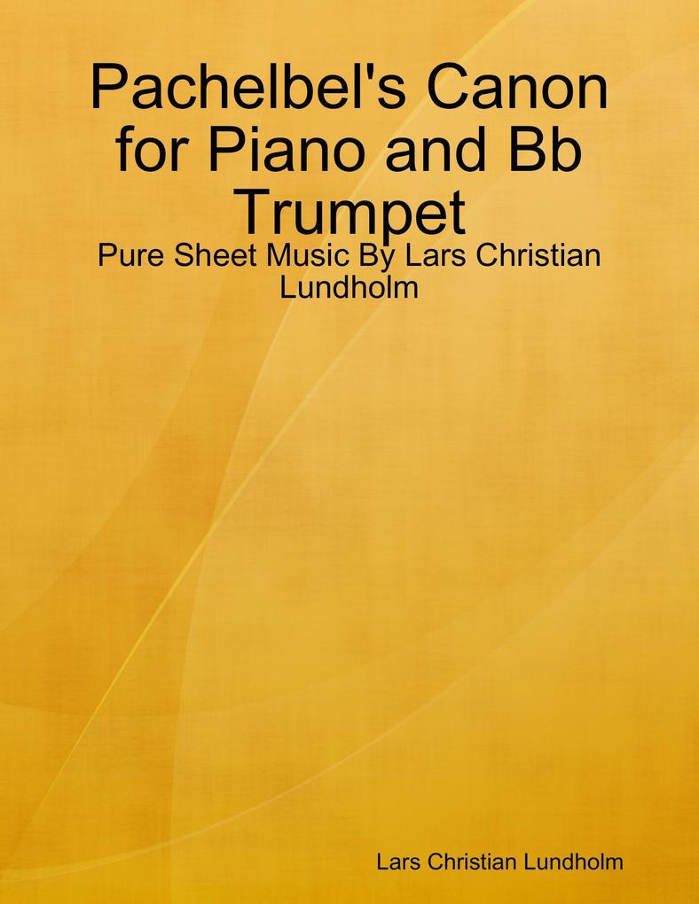 Pachelbel‘s Canon for Piano and Bb Trumpet - Pure Sheet Music By Lars Christian Lundholm