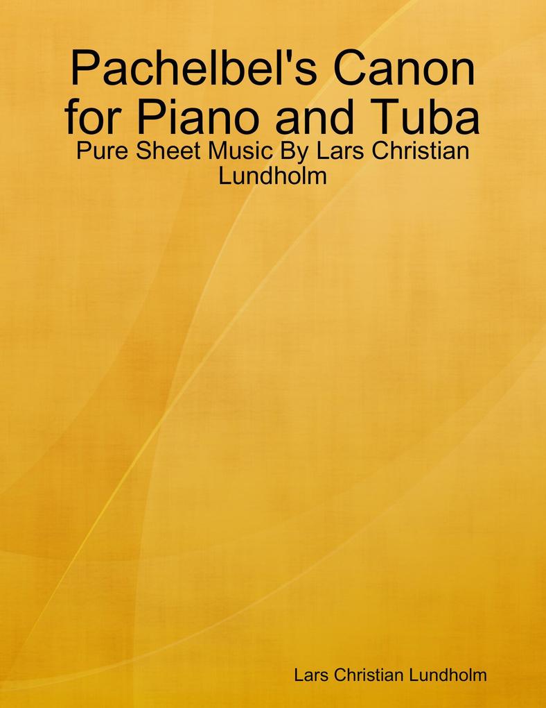 Pachelbel‘s Canon for Piano and Tuba - Pure Sheet Music By Lars Christian Lundholm