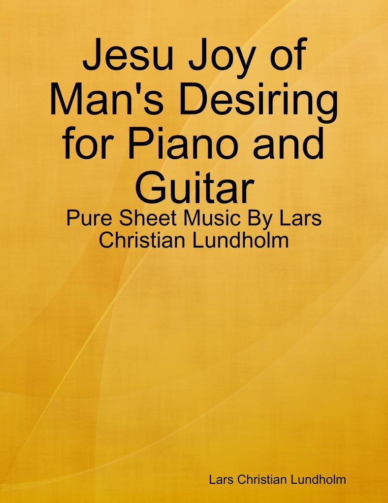 Jesu Joy of Man‘s Desiring for Piano and Guitar - Pure Sheet Music By Lars Christian Lundholm