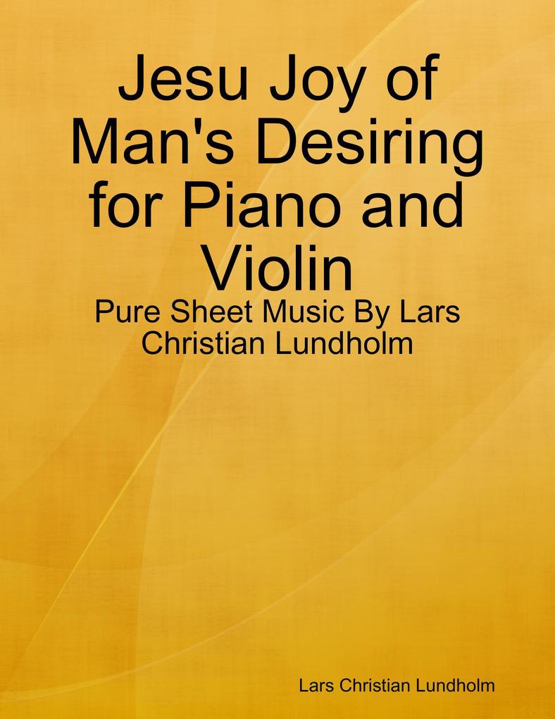 Jesu Joy of Man‘s Desiring for Piano and Violin - Pure Sheet Music By Lars Christian Lundholm