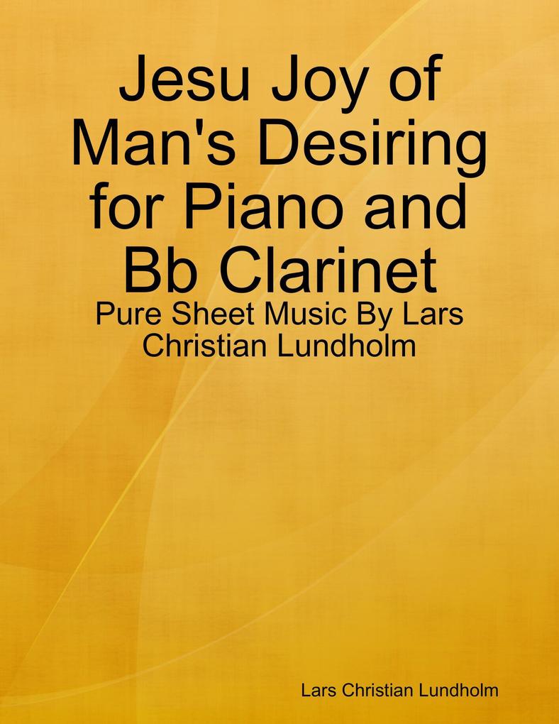 Jesu Joy of Man‘s Desiring for Piano and Bb Clarinet - Pure Sheet Music By Lars Christian Lundholm