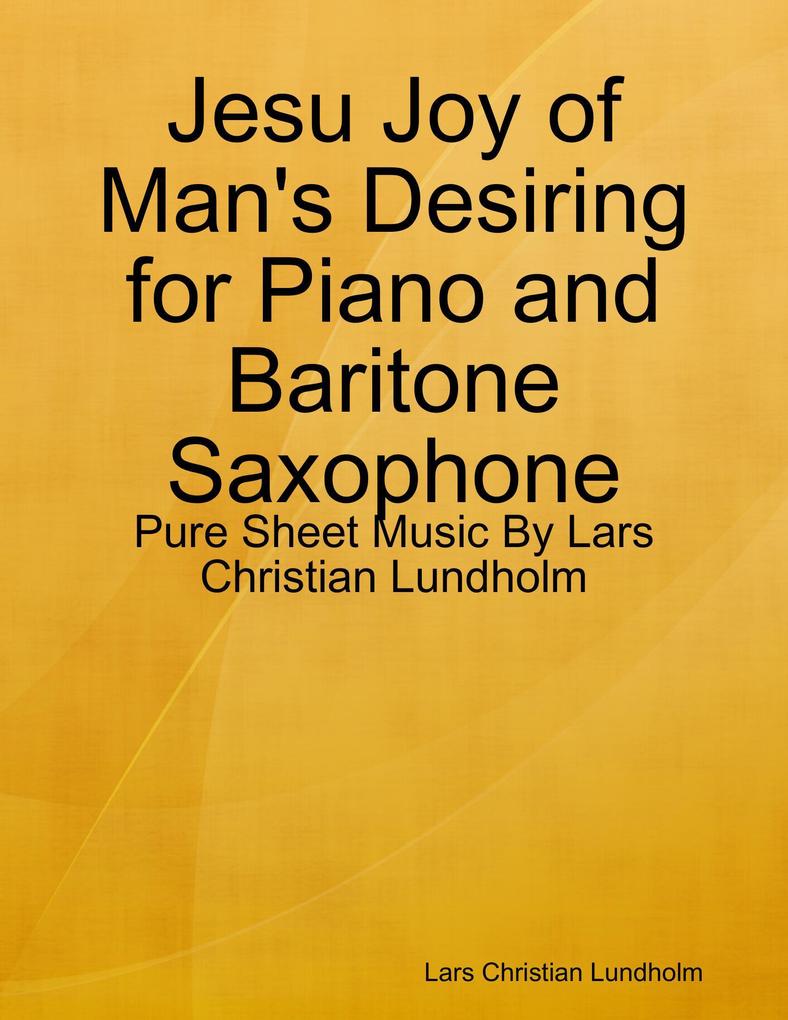 Jesu Joy of Man‘s Desiring for Piano and Baritone Saxophone - Pure Sheet Music By Lars Christian Lundholm