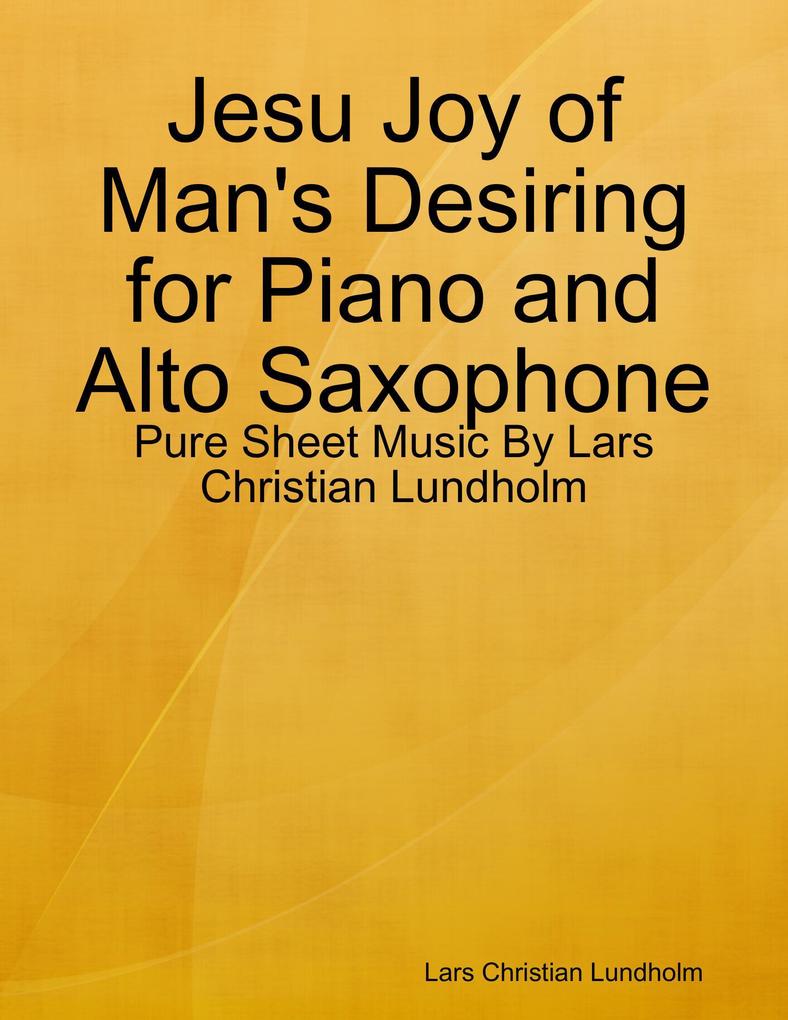 Jesu Joy of Man‘s Desiring for Piano and Alto Saxophone - Pure Sheet Music By Lars Christian Lundholm