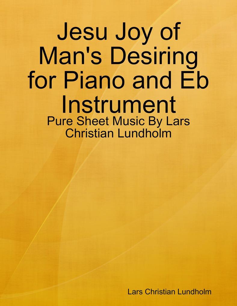 Jesu Joy of Man‘s Desiring for Piano and Eb Instrument - Pure Sheet Music By Lars Christian Lundholm