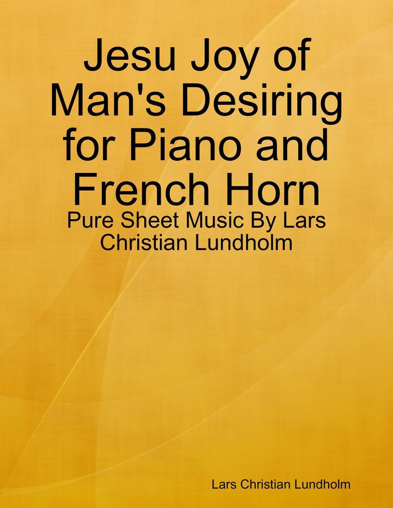 Jesu Joy of Man‘s Desiring for Piano and French Horn - Pure Sheet Music By Lars Christian Lundholm