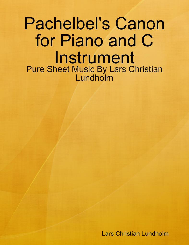 Pachelbel‘s Canon for Piano and C Instrument - Pure Sheet Music By Lars Christian Lundholm