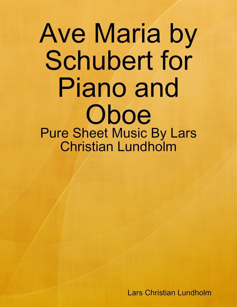 Ave Maria by Schubert for Piano and Oboe - Pure Sheet Music By Lars Christian Lundholm