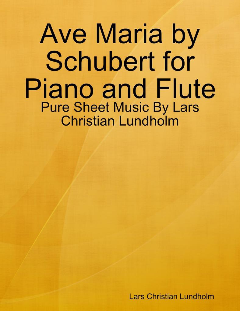 Ave Maria by Schubert for Piano and Flute - Pure Sheet Music By Lars Christian Lundholm