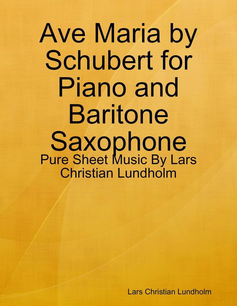 Ave Maria by Schubert for Piano and Baritone Saxophone - Pure Sheet Music By Lars Christian Lundholm