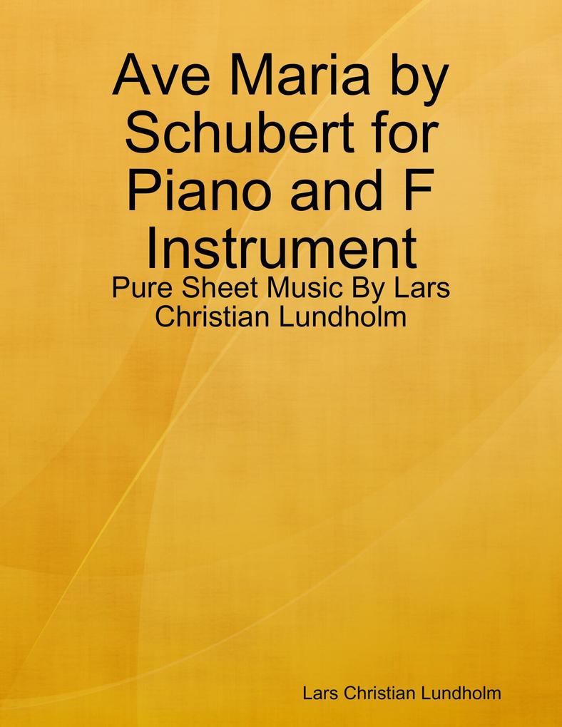 Ave Maria by Schubert for Piano and F Instrument - Pure Sheet Music By Lars Christian Lundholm