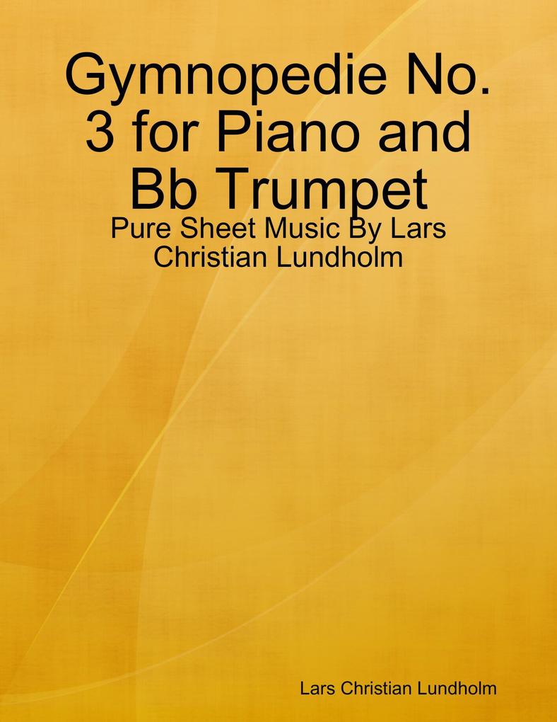 Gymnopedie No. 3 for Piano and Bb Trumpet - Pure Sheet Music By Lars Christian Lundholm