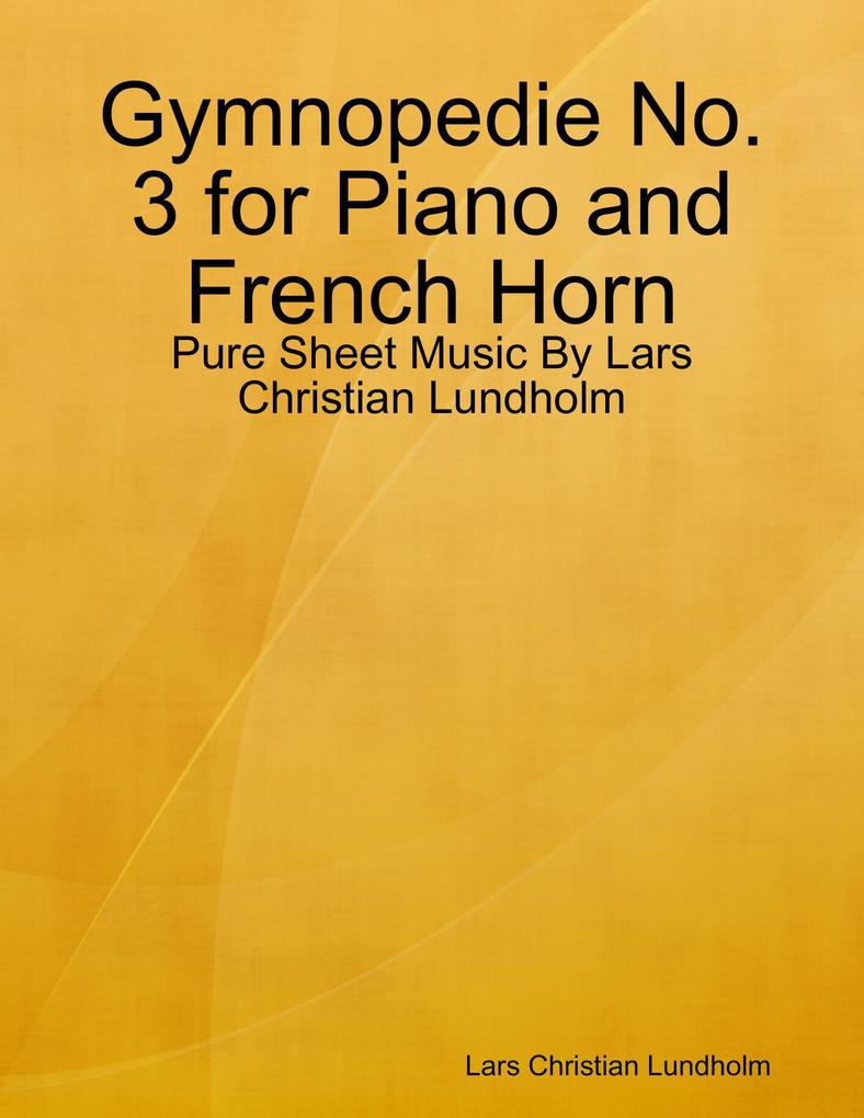 Gymnopedie No. 3 for Piano and French Horn - Pure Sheet Music By Lars Christian Lundholm