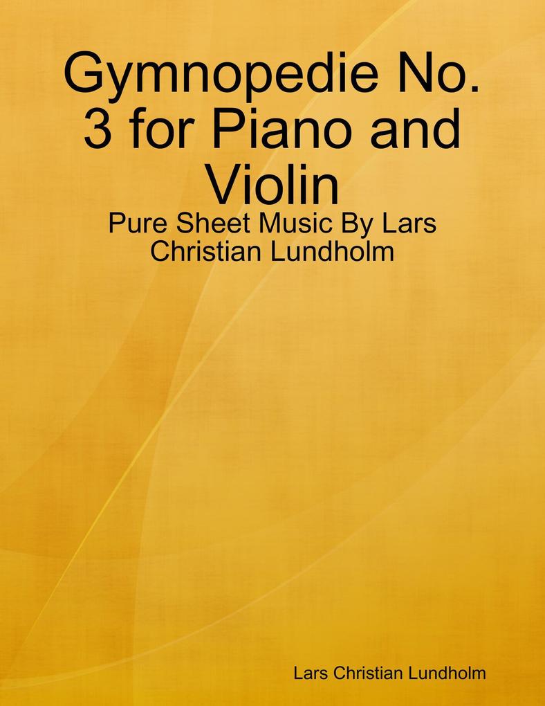 Gymnopedie No. 3 for Piano and Violin - Pure Sheet Music By Lars Christian Lundholm