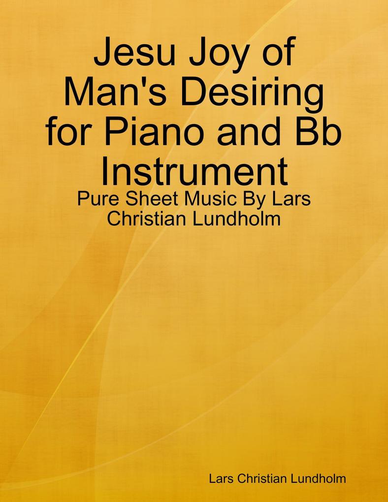 Jesu Joy of Man‘s Desiring for Piano and Bb Instrument - Pure Sheet Music By Lars Christian Lundholm