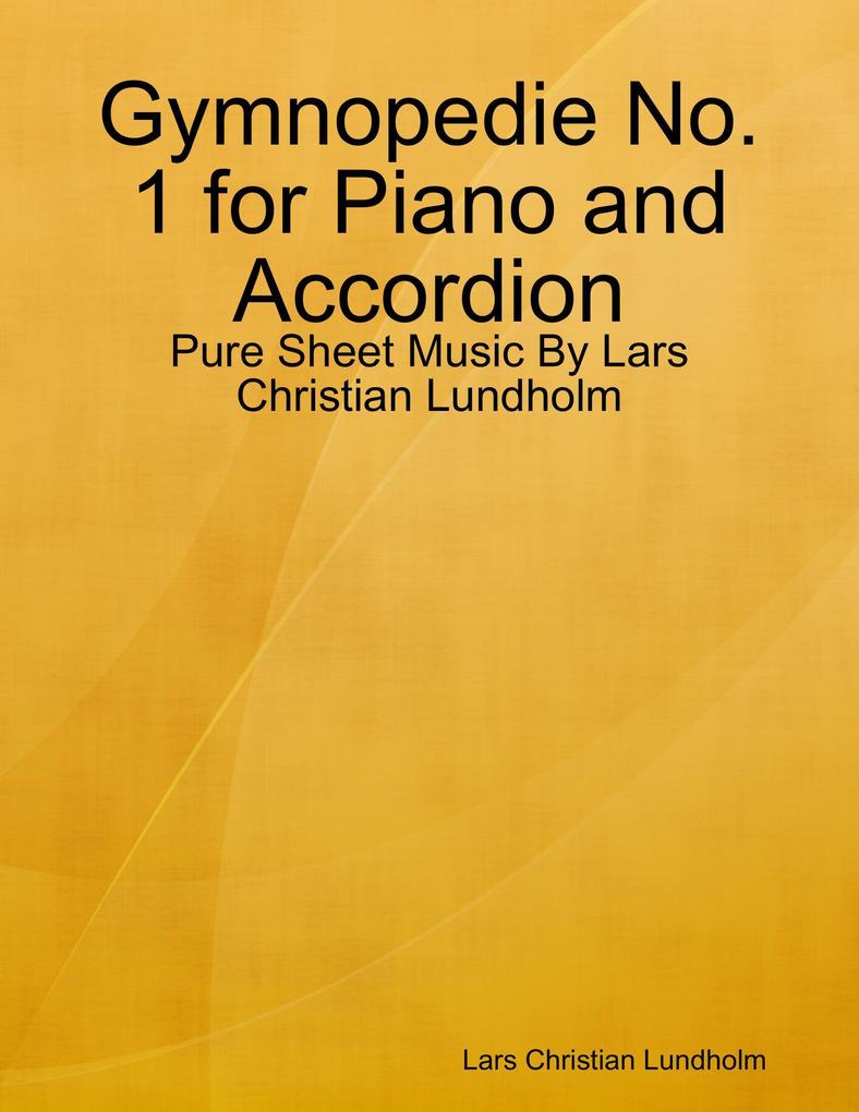 Gymnopedie No. 1 for Piano and Accordion - Pure Sheet Music By Lars Christian Lundholm