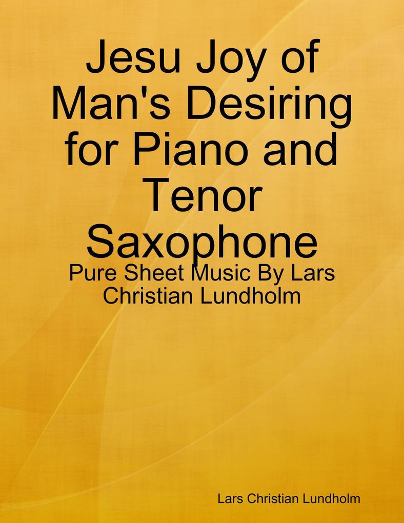 Jesu Joy of Man‘s Desiring for Piano and Tenor Saxophone - Pure Sheet Music By Lars Christian Lundholm