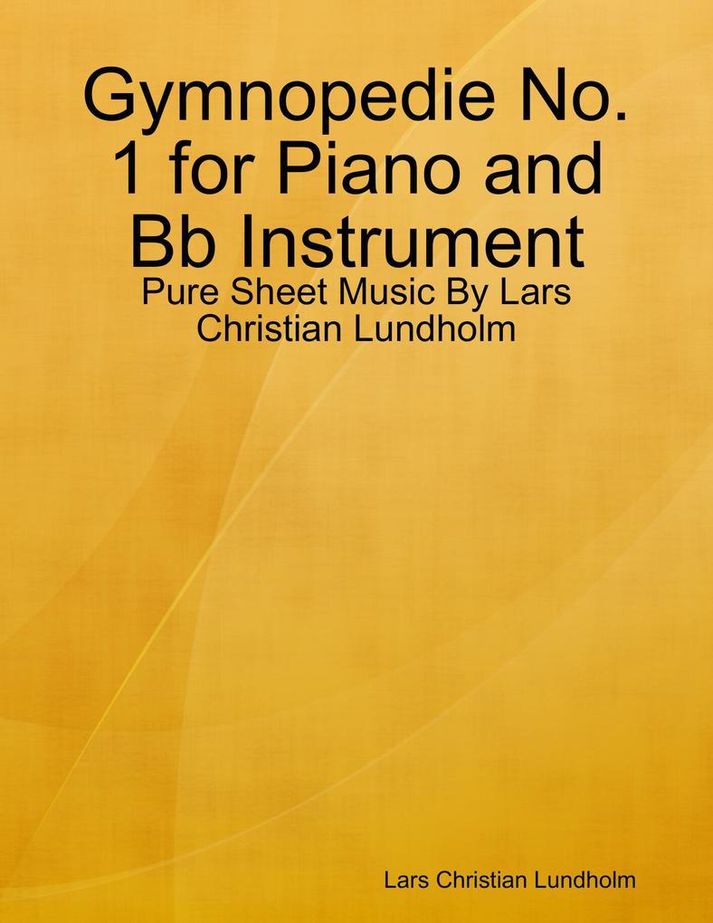 Gymnopedie No. 1 for Piano and Bb Instrument - Pure Sheet Music By Lars Christian Lundholm