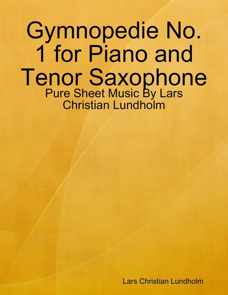 Gymnopedie No. 1 for Piano and Tenor Saxophone - Pure Sheet Music By Lars Christian Lundholm