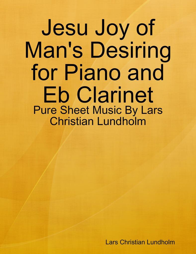 Jesu Joy of Man‘s Desiring for Piano and Eb Clarinet - Pure Sheet Music By Lars Christian Lundholm